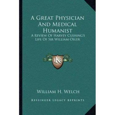 A Great Physician and Medical Humanist: A Review of Harvey Cushing's Life of Sir William Osler