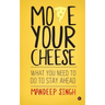 Move Your Cheese: What You Need to Do to Stay Ahead