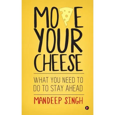 Move Your Cheese: What You Need to Do to Stay Ahead