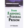From Farming to Federal Prison