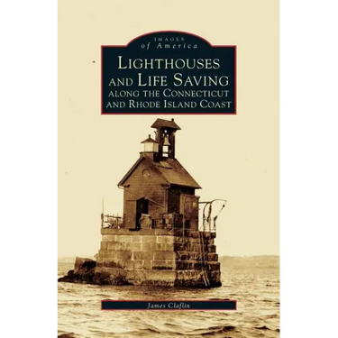 Lighthouses and Life Saving Along the Connecticut and Rhode Island Coast