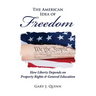 The American Idea of Freedom: How Liberty Depends on Property Rights and General Education
