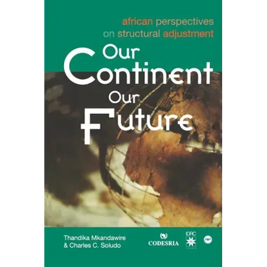 Our Continent, Our Future: African Perspectives on Structural Adjustment