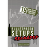 Bulletproof Setups Reloaded: 19 Proven Stock Market Trading Strategies