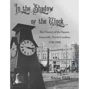 In the Shadow of the Clock: The History of the Square, Statesville, North Carolina, 1790-1990