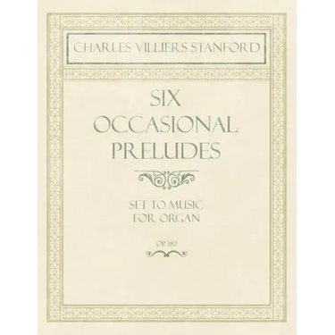 Six Occasional Preludes - Set to Music for Organ - Op.182