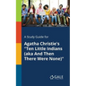A Study Guide for Agatha Christie's "Ten Little Indians (aka And Then There Were None)"
