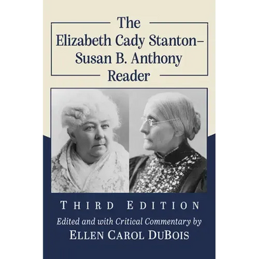 The Elizabeth Cady Stanton-Susan B. Anthony Reader, 3d ed.