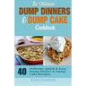 The Ultimate Dump Dinners & Dump Cake Cookbook: 40 Delicious, Quick & Easy Dump Dinner & Dump Cake Recipes