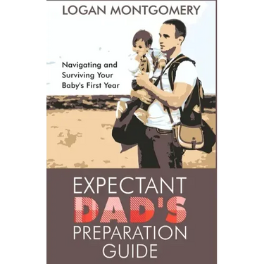 Expectant Dad's Preparation Guide: Navigating and Surviving Your Baby's First Year