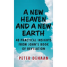 A New Heaven and a New Earth: 40 Practical Insights from John's Book of Revelation