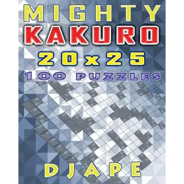 Mighty Kakuro: 100 puzzles 20x25