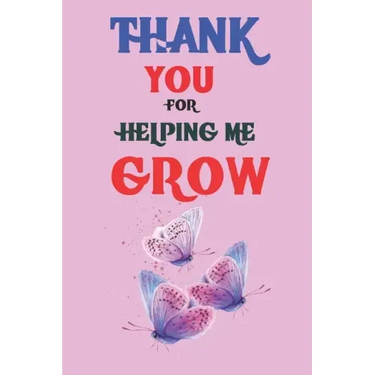 Thank You For Helping Me Grow: Teacher Appreciation Gift, Teacher Thank You Gift, Teacher End of the School Year Gift, Birthday Gift for Teachers, Te