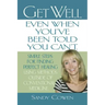 Get Well - Even When You've Been Told You Can't: Simple Steps for Finding Perfect Healing Using Methods Outside of Conventional Medicine