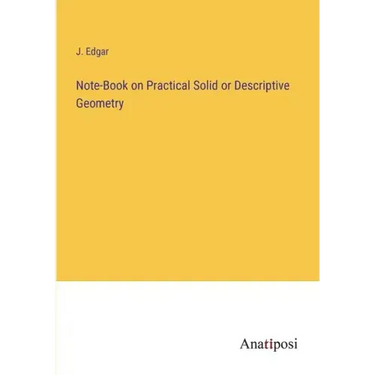 Note-Book on Practical Solid or Descriptive Geometry