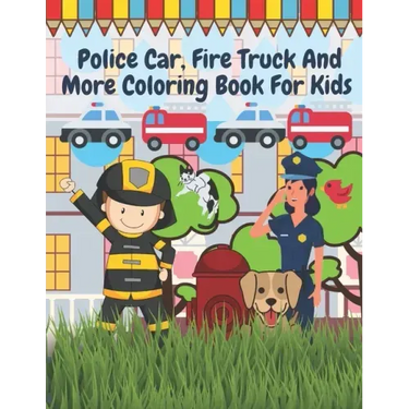 Police Car Fire Truck And More Coloring Book For Kids: Officer, Firefighter, Buildings, Emergency Vehicles