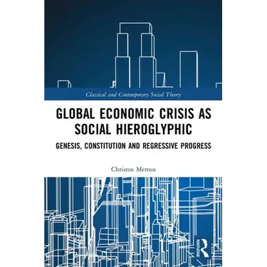 Global Economic Crisis as Social Hieroglyphic: Genesis, Constitution and Regressive Progress