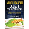 Mediterranean Diet for Beginners: 55+ Easy Healthy Recipes for Natural Weight Loss