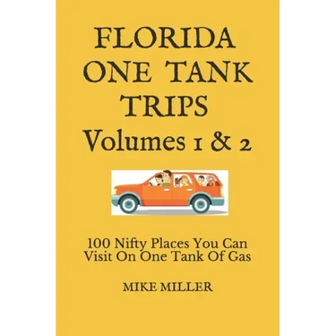 Florida One Tank Trips Volumes 1 & 2: 100 Nifty Places You Can Visit On One Tank Of Gas