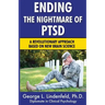 Ending The Nightmare of PTSD: A Revolutionary Approach Based On New Brain Science