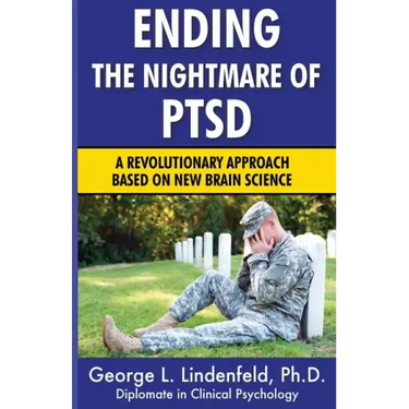 Ending The Nightmare of PTSD: A Revolutionary Approach Based On New Brain Science