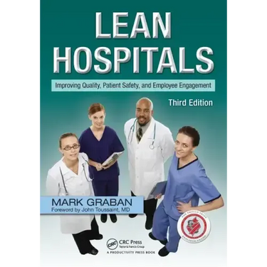 Lean Hospitals: Improving Quality, Patient Safety, and Employee Engagement