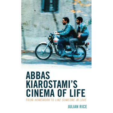 Abbas Kiarostami's Cinema of Life: From Homework to Like Someone in Love