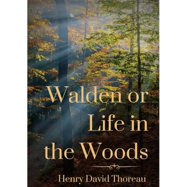 Walden or Life in the Woods: a book by transcendentalist Henry David Thoreau