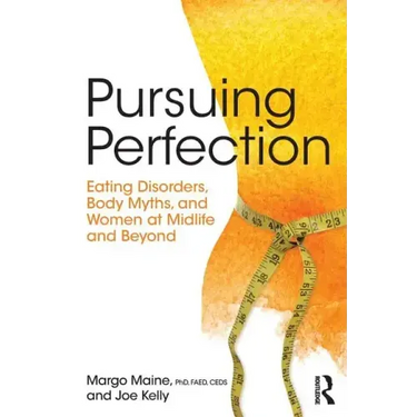 Pursuing Perfection: Eating Disorders, Body Myths, and Women at Midlife and Beyond