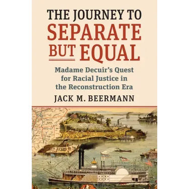 The Journey to Separate But Equal: Madame Decuir's Quest for Racial Justice in the Reconstruction Era