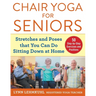 Chair Yoga for Seniors: Stretches and Poses That You Can Do Sitting Down at Home