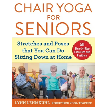 Chair Yoga for Seniors: Stretches and Poses That You Can Do Sitting Down at Home