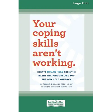 Your Coping Skills Aren't Working: How to Break Free from the Habits that Once Helped You But Now Hold You Back (16pt Large Print Format)
