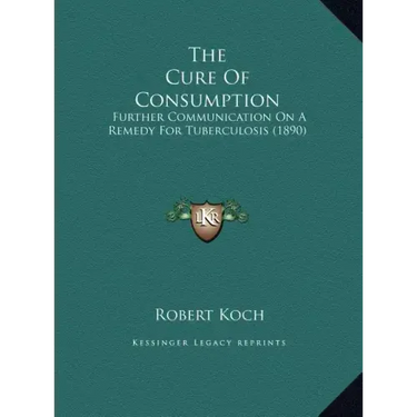 The Cure of Consumption: Further Communication on a Remedy for Tuberculosis (1890)
