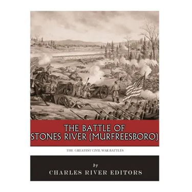 The Greatest Civil War Battles: The Battle of Stones River (Murfreesboro)