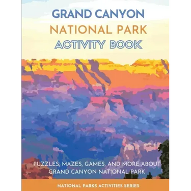 Grand Canyon National Park Activity Book: Puzzles, Mazes, Games, and More About Grand Canyon National Park