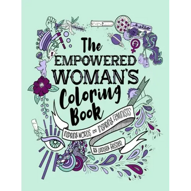 The Empowered Woman's Coloring Book: Inspiring Words for Inspiring Feminists