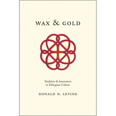 Wax and Gold: Tradition and Innovation in Ethiopian Culture