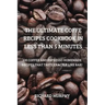 The Ultimate Coffe Recipes Cookbook in Less Than 5 Minutes