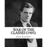 War of the Classes (1905). By: Jack London: Contents: - The Class Struggle - The Tramp - The Scab - The Question of the Maximum - A Review - Wanted: