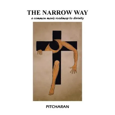 The Narrow Way: A Common Man's Roadmap to Divinity