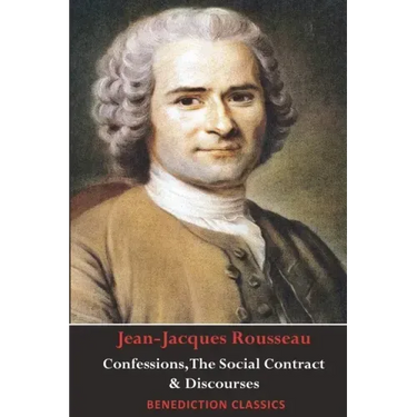 Confessions, The Social Contract, Discourse on Inequality, Discourse on Political Economy & Discourse on the Effect of the Arts and Sciences on Morali