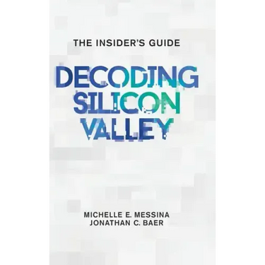 Decoding Silicon Valley: The Insider's Guide