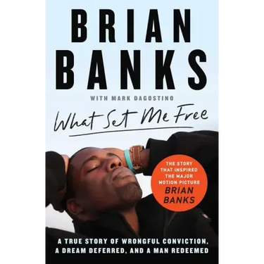 What Set Me Free (the Story That Inspired the Major Motion Picture Brian Banks): A True Story of Wrongful Conviction, a Dream Deferred, and a Man Rede