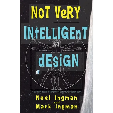 Not Very Intelligent Design: On the origin, creation and evolution of the theory of intelligent design