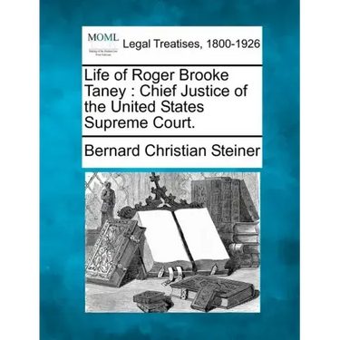 Life of Roger Brooke Taney: Chief Justice of the United States Supreme Court.