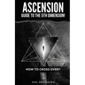 Ascension Guide To The 5th Dimension: How To Cross Over?