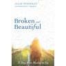 Broken and Beautiful: 31 Days from Healing to Joy