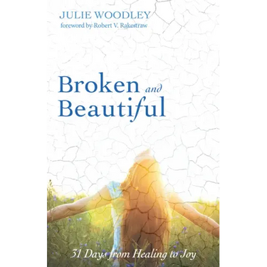 Broken and Beautiful: 31 Days from Healing to Joy