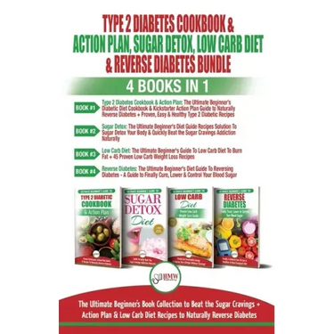 Type 2 Diabetes Cookbook & Action Plan, Sugar Detox, Low Carb Diet & Reverse Diabetes - 4 Books in 1 Bundle: The Ultimate Beginner's Book Collection T